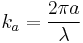 k_a=\frac{2\pi a}{\lambda}