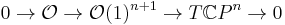  0 \to  {\mathcal O} \to {\mathcal O}(1)^{n%2B1}   \to T {\Bbb C} P^n \to 0