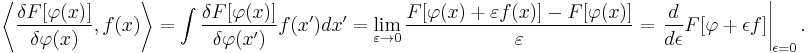 \left\langle \frac{\delta F[\varphi(x)]}{\delta\varphi(x)}, f(x) \right\rangle = \int \frac{\delta F[\varphi(x)]}{\delta\varphi(x')} f(x')dx' = \lim_{\varepsilon\to 0}\frac{F[\varphi(x)%2B\varepsilon f(x)]-F[\varphi(x)]}{\varepsilon} = \left.\frac{d}{d\epsilon}F[\varphi%2B\epsilon f]\right|_{\epsilon=0}.