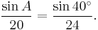 \frac{\sin A}{20} = \frac{\sin 40^\circ}{24}.