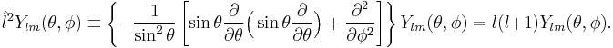 
\hat{l}^2 Y_{lm}(\theta,\phi)\equiv \left\{ -\frac{1}{\sin^2\theta} \left[
\sin\theta\frac{\partial}{\partial\theta} \Big(\sin\theta\frac{\partial}{\partial\theta}\Big)
%2B\frac{\partial^2}{\partial \phi^2}\right]\right\} Y_{lm}(\theta,\phi) 
= l(l%2B1)Y_{lm}(\theta,\phi).