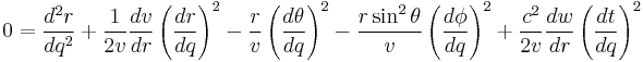 
0 = \frac{d^{2}r}{dq^{2}} %2B \frac{1}{2v} \frac{dv}{dr} \left( \frac{dr}{dq} \right)^{2} - \frac{r}{v} \left( \frac{d\theta}{dq} \right)^{2} - \frac{r\sin^{2}\theta}{v} \left( \frac{d\phi}{dq} \right)^{2} %2B \frac{c^{2}}{2v} \frac{dw}{dr} \left( \frac{dt}{dq} \right)^{2}
