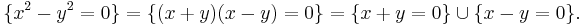  \{ x^2 - y^2 = 0\} = \{(x%2By)(x-y)=0\} = \{x%2By=0\} \cup \{x-y=0\}. \, 