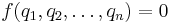 f(q_1,q_2,\ldots,q_n)=0\, 