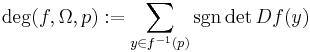 \deg(f,\Omega,p):=\sum_{y\in f^{-1}(p)} \sgn \det Df(y)