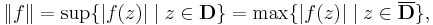 \|f\| = \sup\{|f(z)|\mid z\in \mathbf{D}\}=\max\{ |f(z)|\mid z\in \overline{\mathbf{D}}\},