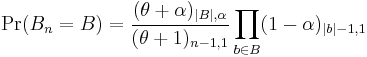 
\Pr(B_n = B) = 
    \dfrac{(\theta %2B \alpha)_{|B|, \alpha}}{(\theta%2B1)_{n-1, 1}} 
    \prod_{b\in B}(1-\alpha)_{|b|-1, 1}
