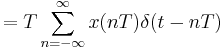 = T \sum_{n=-\infty}^{\infty} x(nT) \delta(t - nT) \ 