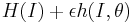  H(I) %2B \epsilon h(I, \theta) 