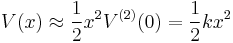 V(x) \approx \frac{1}{2} x^2 V^{(2)}(0) = \frac{1}{2} k x^2