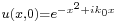  \scriptstyle u(x,0) = e^{-x^2 %2Bik_0x}