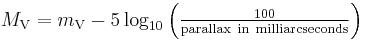 \textstyle M_{\mathrm{V}} = m_{\mathrm{V}} - 5\log_{10} \left(\frac{100}{\mathrm{parallax\ in\ milliarcseconds}}\right)