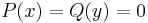 P(x)=Q(y)=0