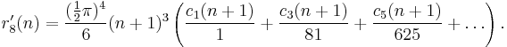 
r'_8(n)=
\frac{(\frac12\pi)^4}{6}(n%2B1)^3
\left(
\frac{c_1(n%2B1)}{1}%2B
\frac{c_3(n%2B1)}{81}%2B
\frac{c_5(n%2B1)}{625}%2B
\dots
\right).
