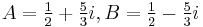 A = \tfrac{1}{2} %2B \tfrac{5}{3}i, B = \tfrac{1}{2} - \tfrac{5}{3}i