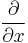 \frac{\partial}{\partial x}