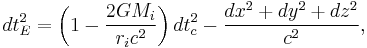  dt_E^2 = \left( 1-\frac{2GM_i}{r_i c^2} \right) dt_c^2 - \frac{dx^2%2Bdy^2%2Bdz^2}{c^2}, \,