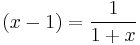 
(x-1) = \frac{1}{1%2Bx}\,
