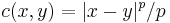 c (x, y) = | x - y |^{p} / p