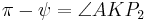 \pi-\psi = \angle AKP_2