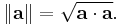 \left\|\mathbf{a}\right\|=\sqrt{\mathbf{a}\cdot\mathbf{a}}.