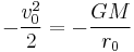 -\frac{v_0^2}{2} = -\frac{GM}{r_0}\,