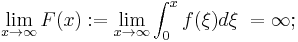 \lim_{x \to \infty} F(x)�:= \lim_{x \to \infty} \int_0^x f(\xi) d\xi\ = \infty;