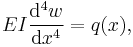 EI \frac{\mathrm{d}^4 w}{\mathrm{d} x^4} = q(x),\,