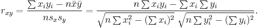 
r_{xy}=\frac{\sum x_iy_i-n \bar{x} \bar{y}}{n s_x s_y}=\frac{n\sum x_iy_i-\sum x_i\sum y_i}
{\sqrt{n\sum x_i^2-(\sum x_i)^2}~\sqrt{n\sum y_i^2-(\sum y_i)^2}}.
