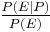 \textstyle \frac{P(E|P)}{P(E)}