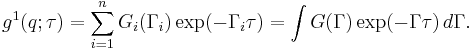 g^1(q;\tau)= \sum_{i=1}^n G_i(\Gamma_i)\exp(-\Gamma_i\tau) = \int G(\Gamma)\exp(-\Gamma\tau)\,d\Gamma.