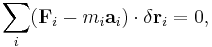 \sum_{i} ( \mathbf {F}_{i} - m_i \mathbf{a}_i )\cdot \delta \mathbf r_i = 0,