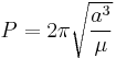 P=2\pi\sqrt{a^3\over{\mu}}