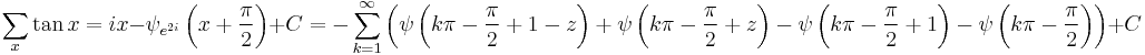 \sum_x \tan x=ix-\psi _{e^{2 i}}\left(x%2B\frac{\pi }{2}\right)%2BC = -\sum _{k=1}^{\infty } \left(\psi \left(k \pi -\frac{\pi }{2}%2B1-z\right)%2B\psi \left(k \pi -\frac{\pi }{2}%2Bz\right)-\psi \left(k \pi -\frac{\pi }{2}%2B1\right)-\psi \left(k \pi -\frac{\pi }{2}\right)\right)%2BC\,