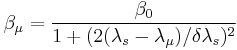 \beta_\mu=\frac{\beta_0}{1%2B(2(\lambda_s-\lambda_\mu)/\delta\lambda_s)^2}