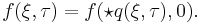 f(\xi ,\tau)=f(\star q(\xi ,\tau),0).