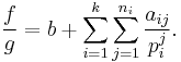 \frac{f}{g}=b%2B\sum_{i=1}^k\sum_{j=1}^{n_i}\frac{a_{ij}}{p_i^j}.