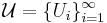 \mathcal{U} = \{U_i\}_{i=1}^\infty