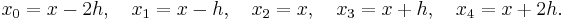  \begin{align}
x_0=x-2h,\quad x_1=x-h,\quad x_2=x,\quad x_3=x%2Bh,\quad x_4=x%2B2h.
\end{align} 