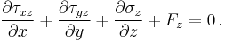 \frac{\partial \tau_{xz}}{\partial x} %2B \frac{\partial \tau_{yz}}{\partial y} %2B \frac{\partial \sigma_z}{\partial z} %2B F_z = 0\,.