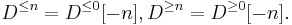 D^{\leq n} = D^{\leq 0}[-n], D^{\geq n} = D^{\geq 0}[-n].