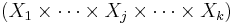 (X_1 \times \cdots \times X_j \times \cdots \times X_k)