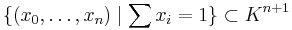 \{(x_0,\ldots,x_n) \mid \sum x_i = 1\} \subset K^{n%2B1}