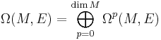 \Omega(M,E) = \bigoplus_{p=0}^{\dim M}\Omega^p(M,E)