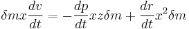 \delta m x \frac{dv}{dt}=-\frac{dp}{dt}xz\delta m %2B \frac{dr}{dt}x^2\delta m 