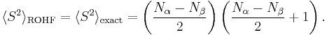  \langle S^{2}\rangle_{\mathrm{ROHF}} = \langle S^{2}\rangle_{\mathrm{exact}} =\left(\frac{N_{\alpha}-N_{\beta}}{2}\right)\left(\frac{N_{\alpha}-N_{\beta}}{2}%2B1\right).