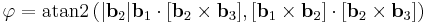 
\varphi = \operatorname{atan2} \left( |\mathbf{b}_2| \mathbf{b}_1 \cdot [\mathbf{b}_2 \times \mathbf{b}_3], [\mathbf{b}_1 \times \mathbf{b}_2] \cdot [\mathbf{b}_2 \times \mathbf{b}_3] \right)
