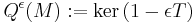 Q^\epsilon(M)�:= \mbox{ker}\,(1-\epsilon T)