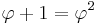 \varphi %2B 1 = \varphi^2