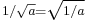 \scriptstyle 1/\sqrt{a}=\sqrt{1/a}